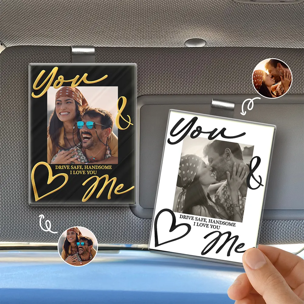 Custom Photo You & Me Drive Safe Handsome - Personalized Custom Shaped Acrylic Car Visor Clip