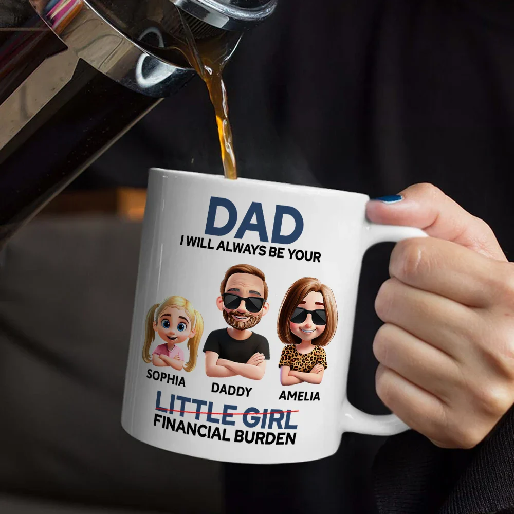 Dad I Will Always Be Your Financial Burden Funny - Personalized Mug - Image 5