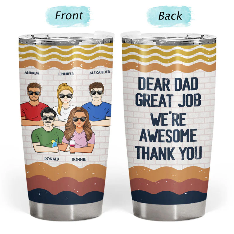 Dear Dad Great Job I'm Awesome Thank You - Father Gift - Personalized Custom Tumbler - Image 3