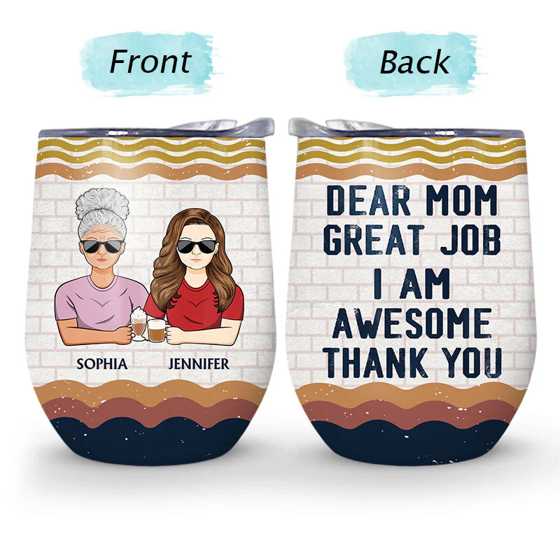 Dear Mom Great Job I'm Awesome Thank You - Mother Gift - Personalized Custom Wine Tumbler - Image 4