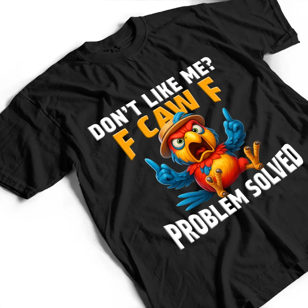 Don't Like Me F Caw F - Personalized T Shirt - Image 4