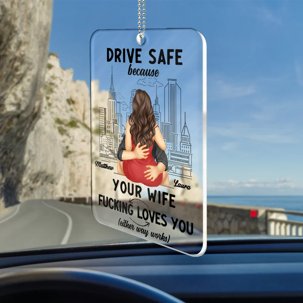 Drive Safe Because Your Wife Loves You - Personalized Acrylic Car Hanger - Image 2