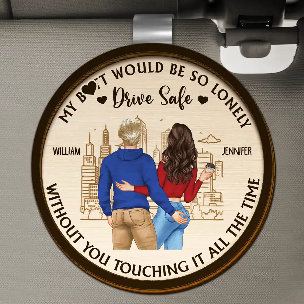 Drive Safe So Lonely Without You Touching This - Personalized Custom Shaped Car Visor Clip