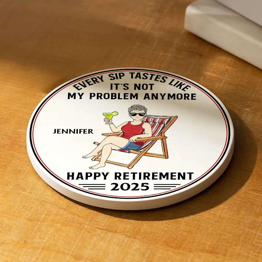 Every Sip Tastes Like It's Not My Problem Anymore Retirement - Personalized Ceramic Coaster - Image 2