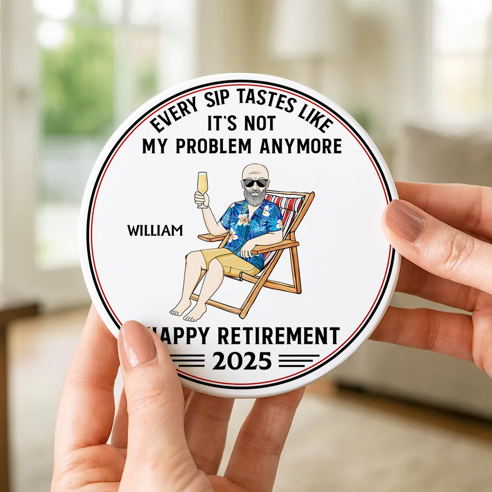 Every Sip Tastes Like It's Not My Problem Anymore Retirement - Personalized Ceramic Coaster - Image 4