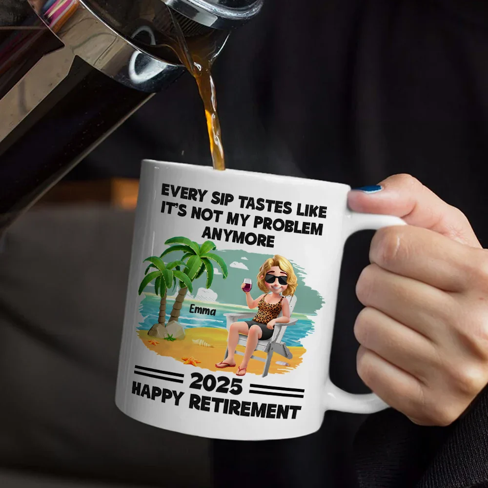 Every Sip Tastes Like It's Not My Problem Anymore Retirement - Personalized Mug - Image 5