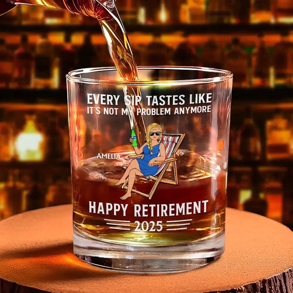 Every Sip Tastes Like It's Not My Problem Anymore Retirement - Personalized Whiskey Glass - Image 4