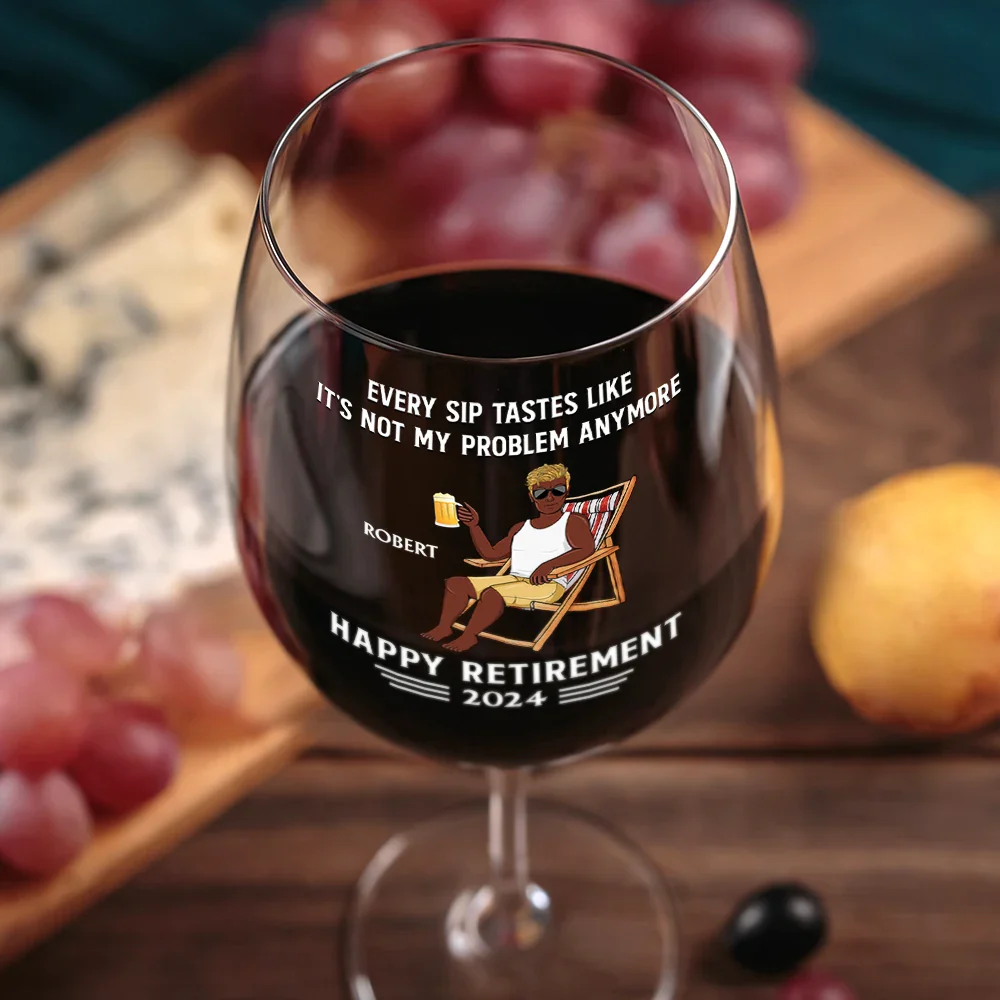 Every Sip Tastes Like It's Not My Problem Anymore Retirement - Personalized Wine Glass - Image 3