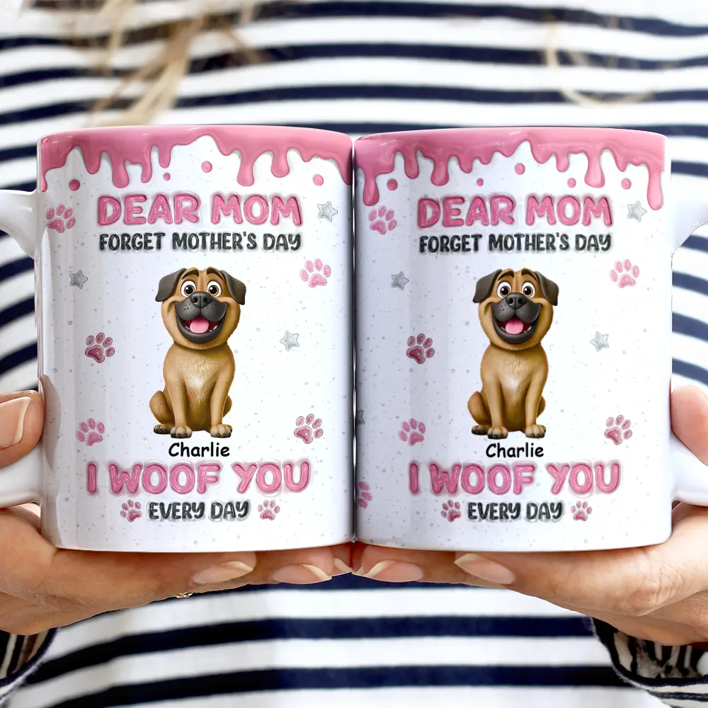 Forget Mother's Day We Woof You Everyday - Personalized White Edge-to-Edge Mug - Image 2