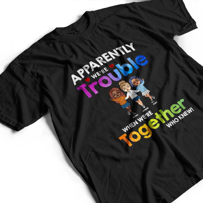 Friendship Trouble When We're Together - Gift For Besties - Personalized Custom T Shirt - Image 3