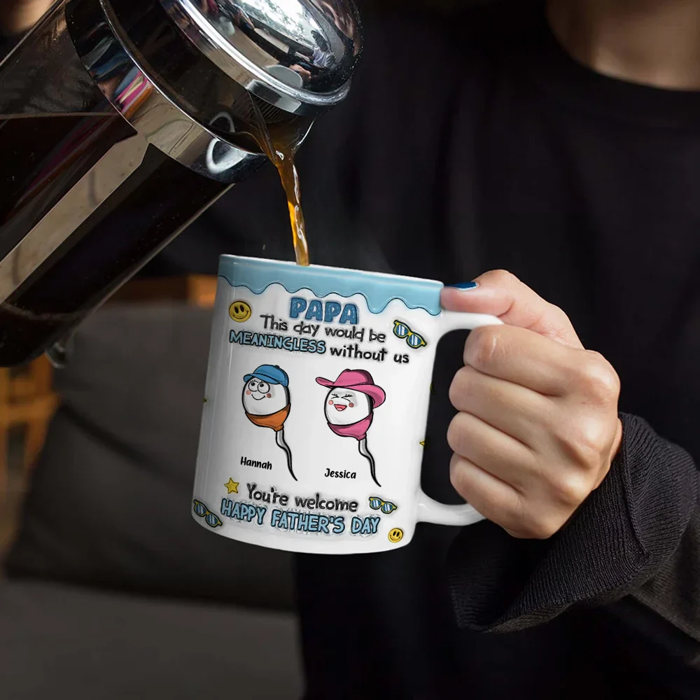 Fun Dad This Day Would Be Meaningless - 3D Inflated Effect Printed Mug, Personalized White Edge-to-Edge Mug - Image 4