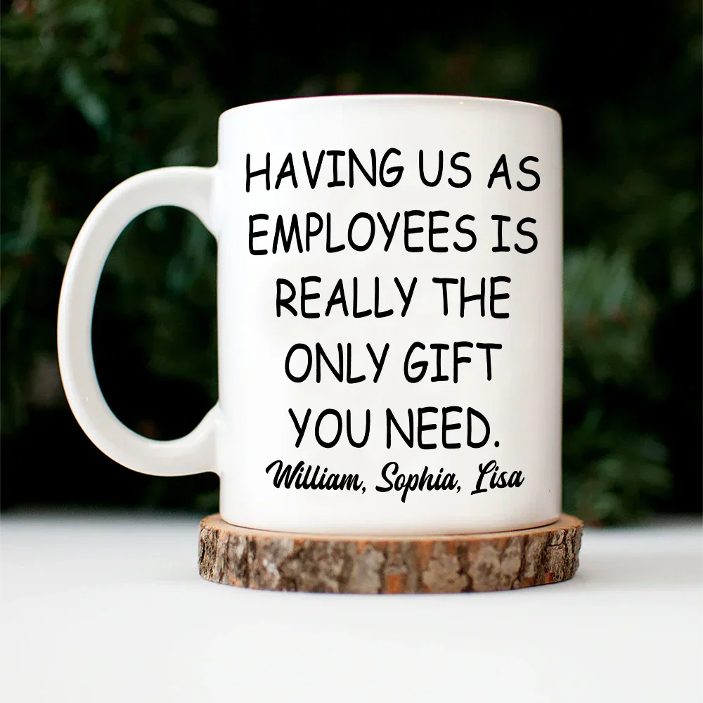 Having Us As Employees Is Really The Only Gift You Need - Personalized Mug - Image 4