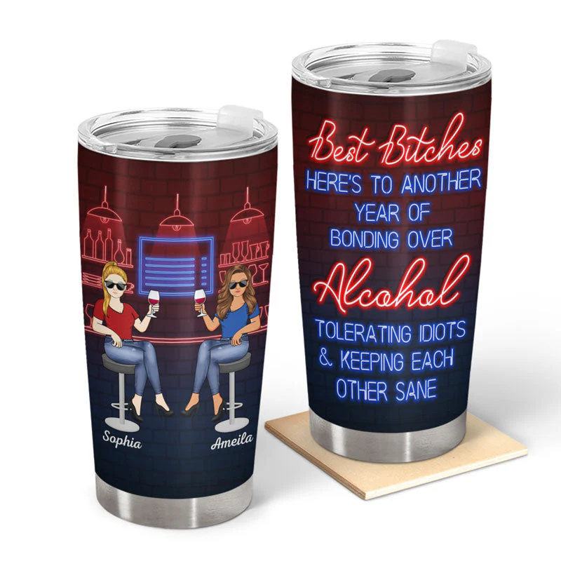 Here's To Another Year Of Bonding Over Alcohol Tolerating Idiots Best Friends - Bestie BFF Gift - Personalized Custom Tumbler