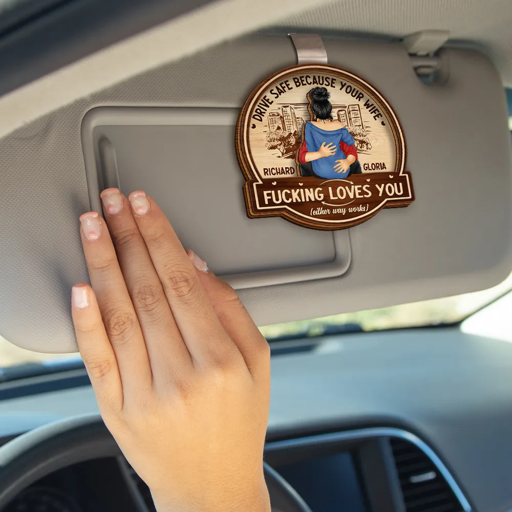 Hugging Couple Drive Safe Because Your Wife Loves You - Personalized Custom Shaped Car Visor Clip - Image 4