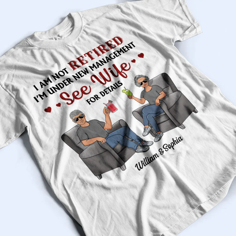 I Am Not Retired I'm Under New Management See Wife For Details Husband Wife - Couple Gift - Personalized Custom T Shirt - Image 3