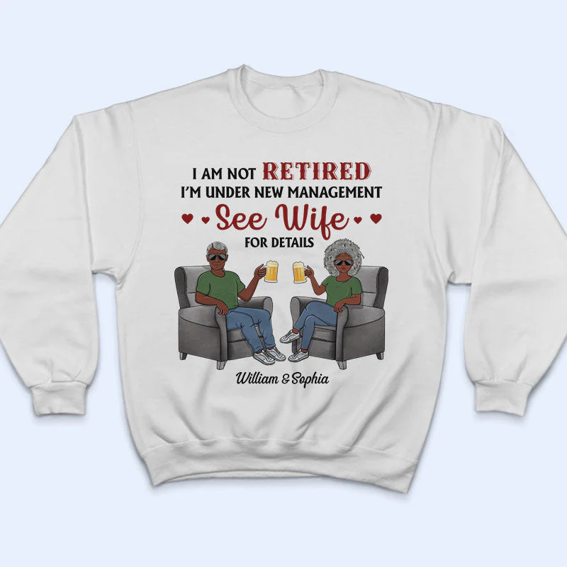 I Am Not Retired I'm Under New Management See Wife For Details Husband Wife - Couple Gift - Personalized Custom T Shirt - Image 5