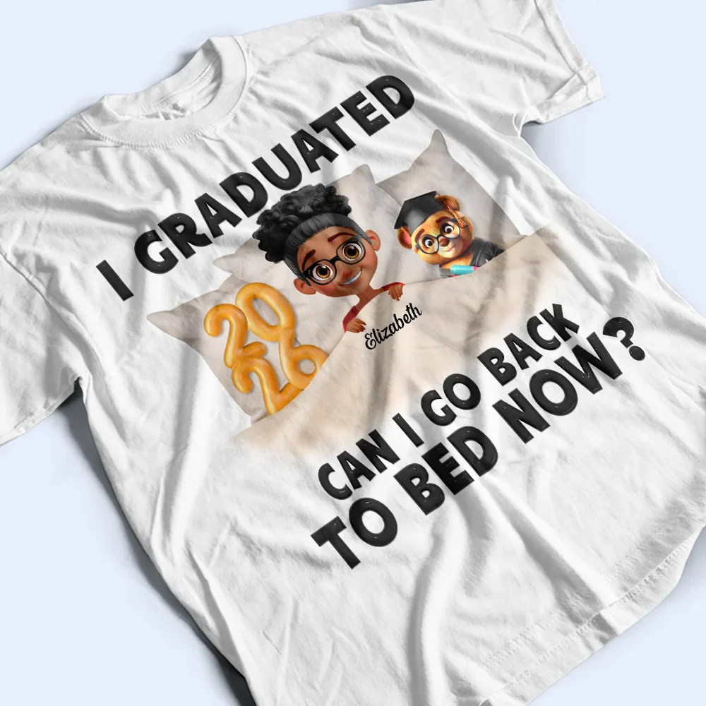 I Graduated Can I Go Back To Bed Now - Personalized T Shirt - Image 3