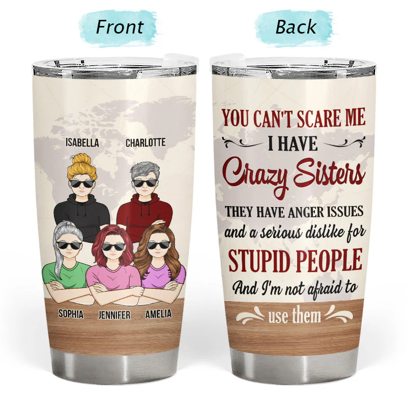 I Have Crazy Sisters And I'm Not Afraid To Use Them - Gift For Sister - Personalized Custom Tumbler - Image 3