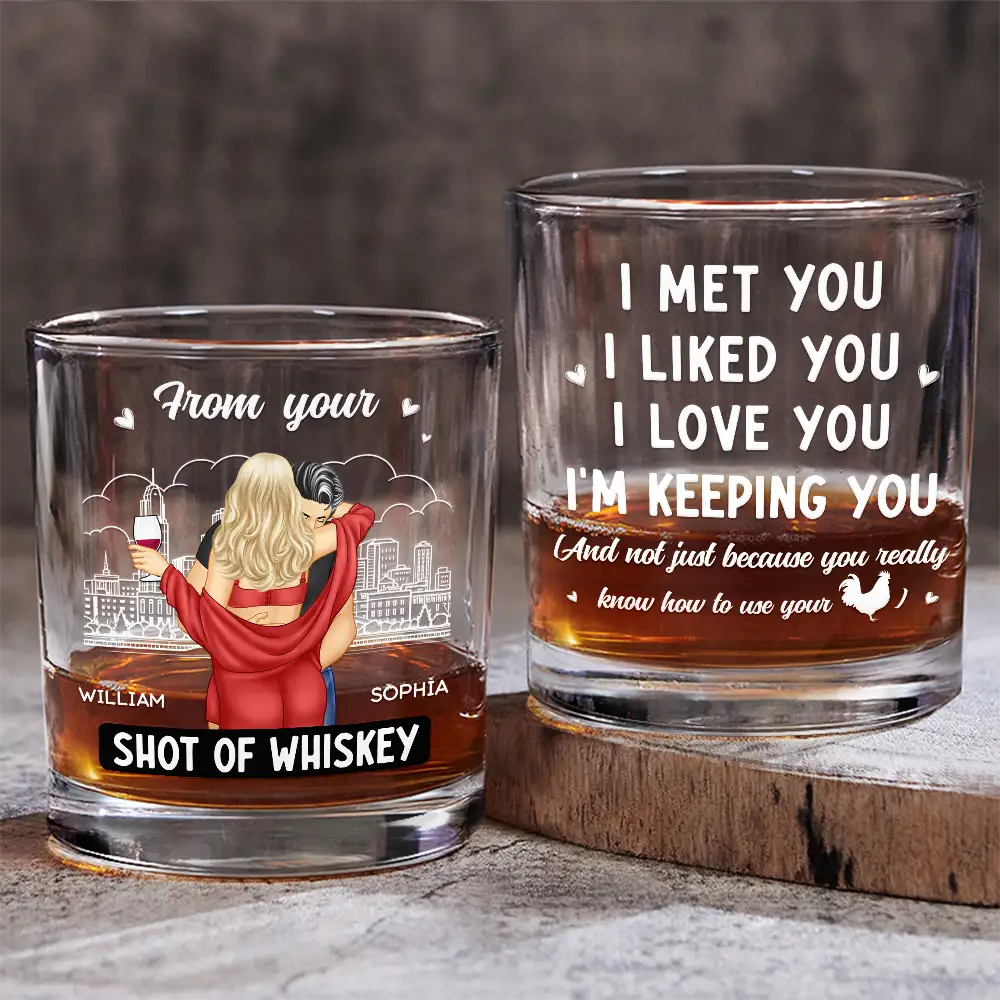 I Met You I Liked You I Love You I'm Keeping You - Personalized Whiskey Glass