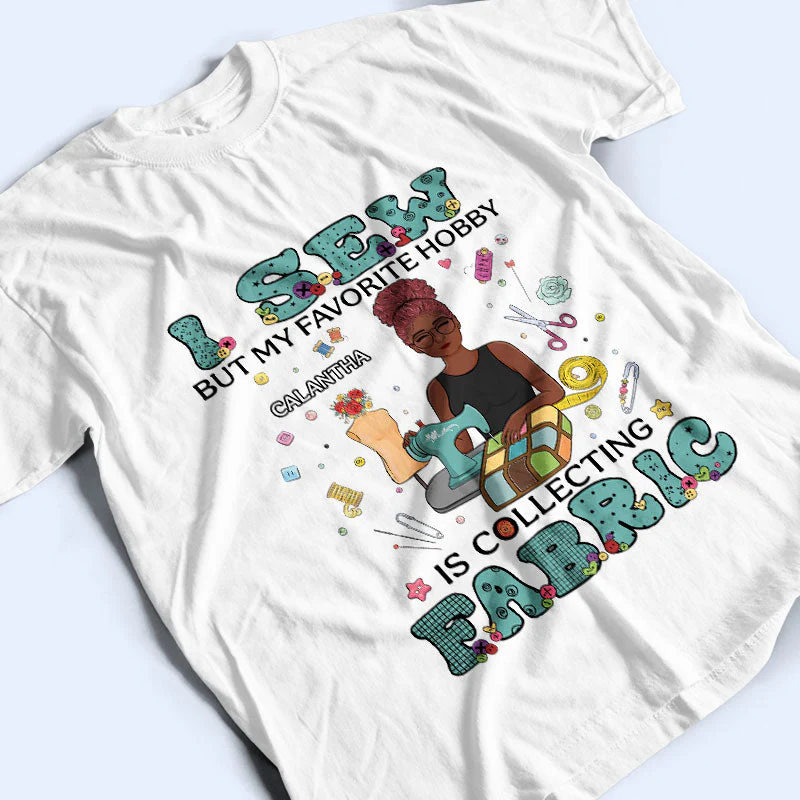 I Sew But My Favorite Hobby - Gift For Sewing Lovers - Personalized Custom T Shirt - Image 3