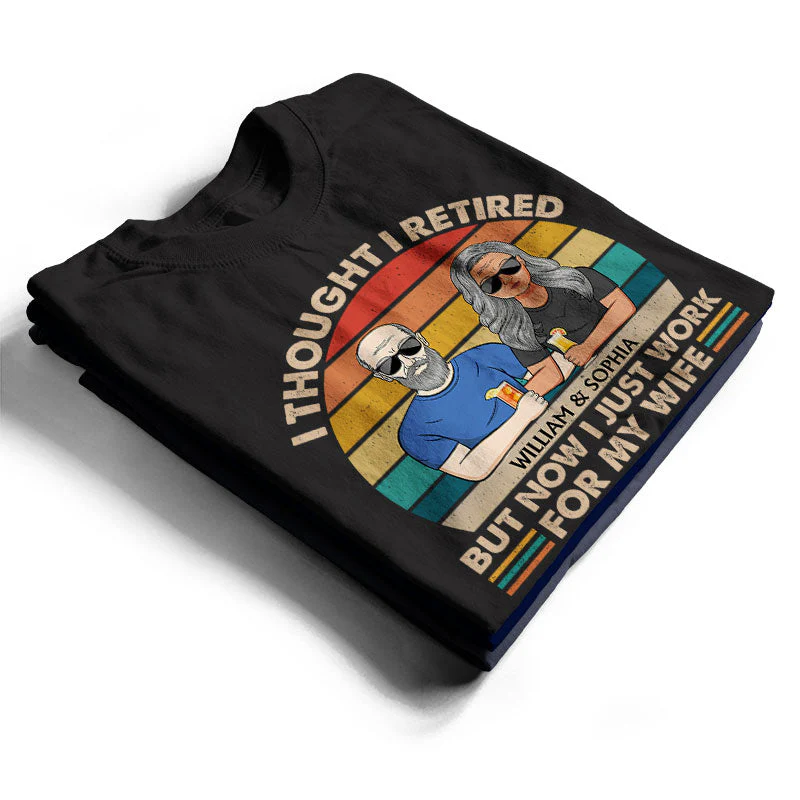I Thought I Retired But Now I Just Work For My Wife Couple - Funny Retirement Gift - Personalized Custom T Shirt - Image 2