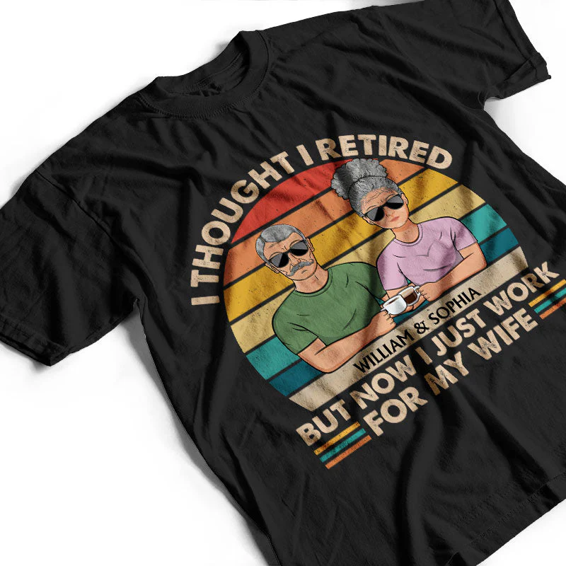 I Thought I Retired But Now I Just Work For My Wife Couple - Funny Retirement Gift - Personalized Custom T Shirt - Image 3