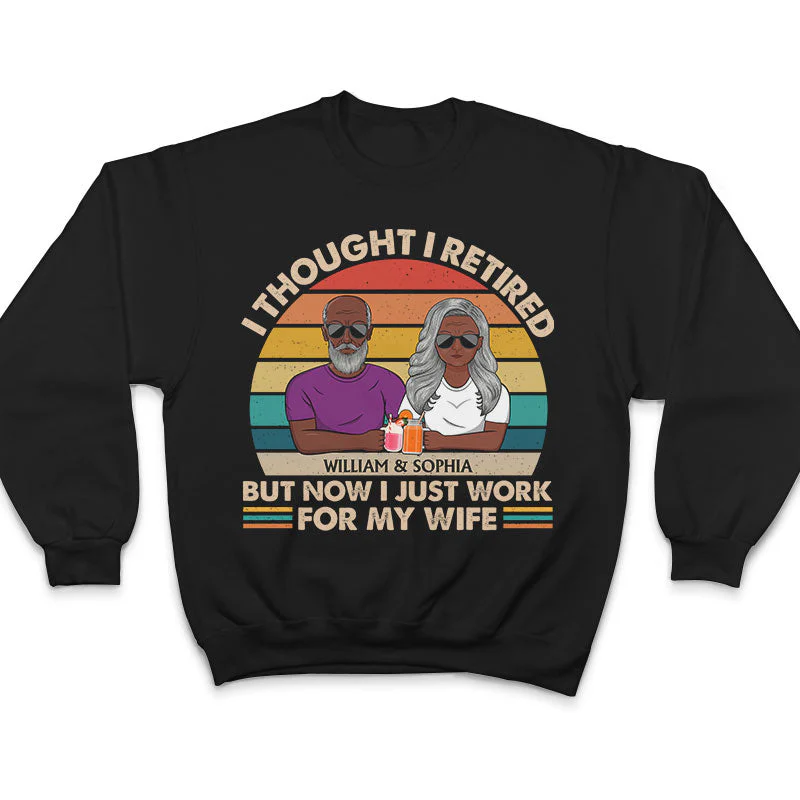 I Thought I Retired But Now I Just Work For My Wife Couple - Funny Retirement Gift - Personalized Custom T Shirt - Image 5