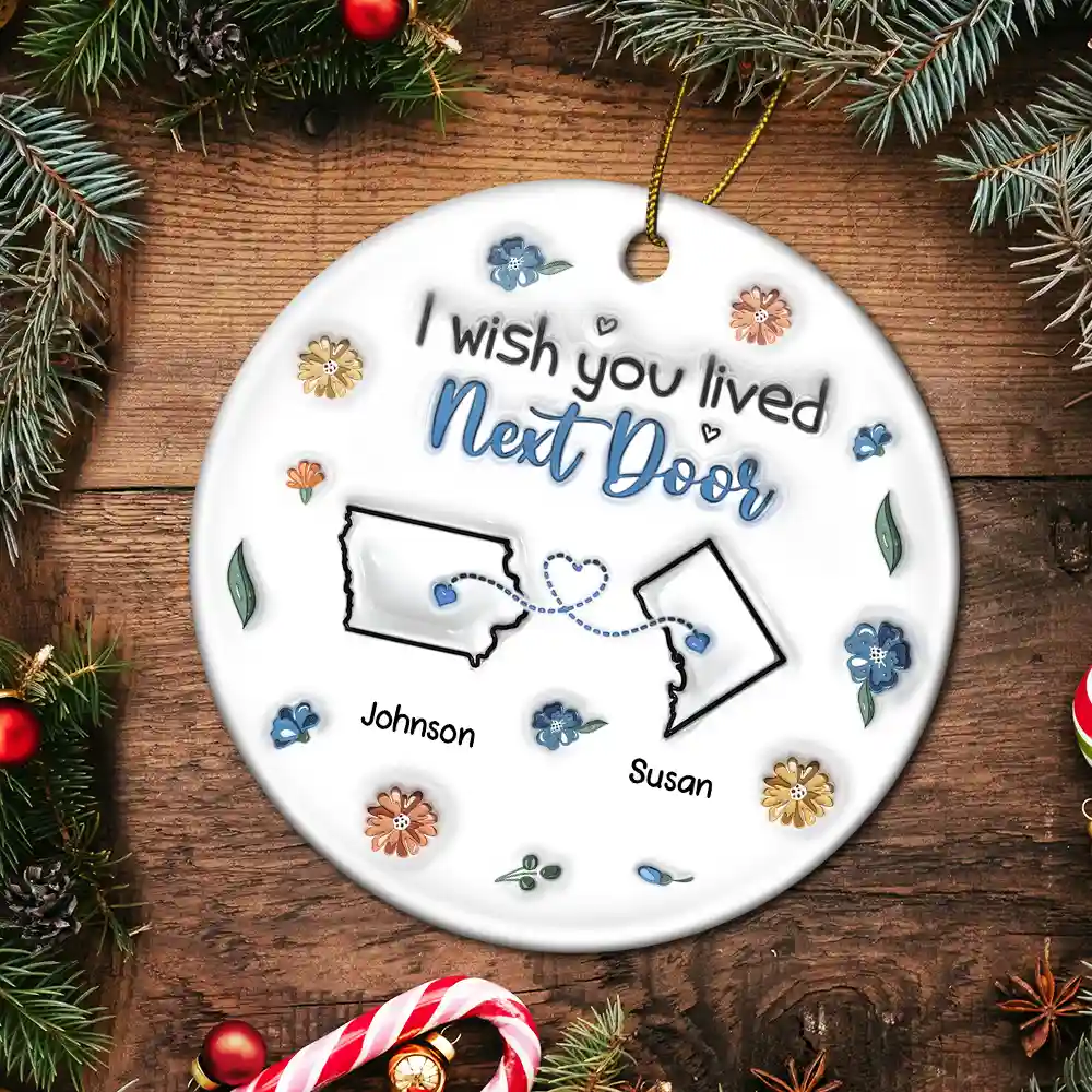 I Wish We Live Closer - 3D Inflated Effect Printed Ornament, Personalized Circle Ceramic Ornament - Image 5