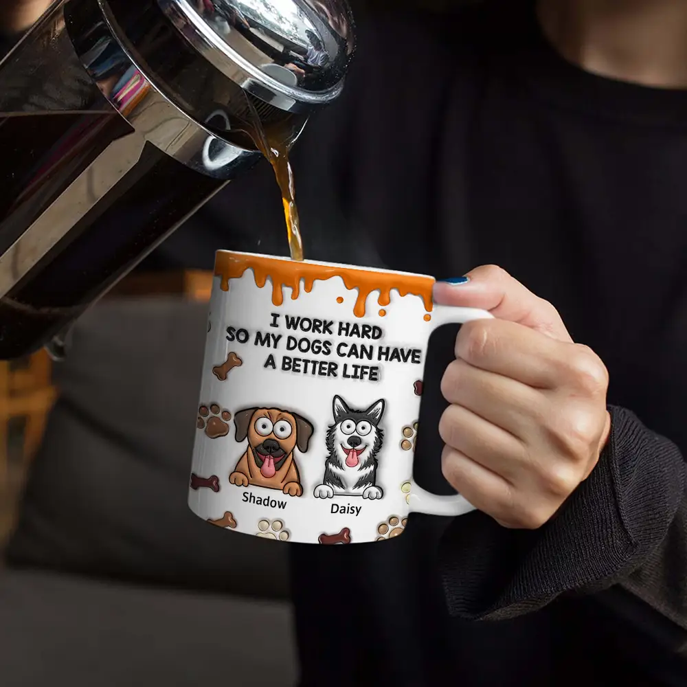 I Work Hard So My Dog Can Have A Better Life - 3D Inflated Effect Printed Mug, Personalized White Edge-to-Edge Mug - Image 4
