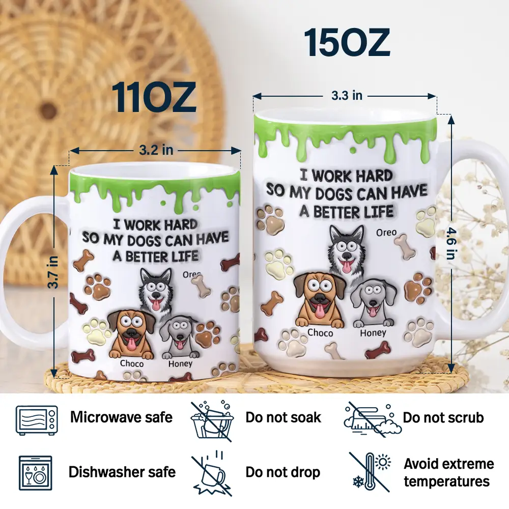 I Work Hard So My Dog Can Have A Better Life - 3D Inflated Effect Printed Mug, Personalized White Edge-to-Edge Mug - Image 5