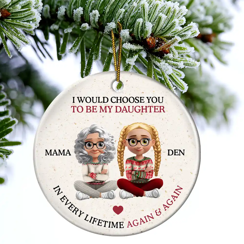I Would Choose To Be My Daughter In Every Lifetime - Personalized Circle Ceramic Ornament - Image 4