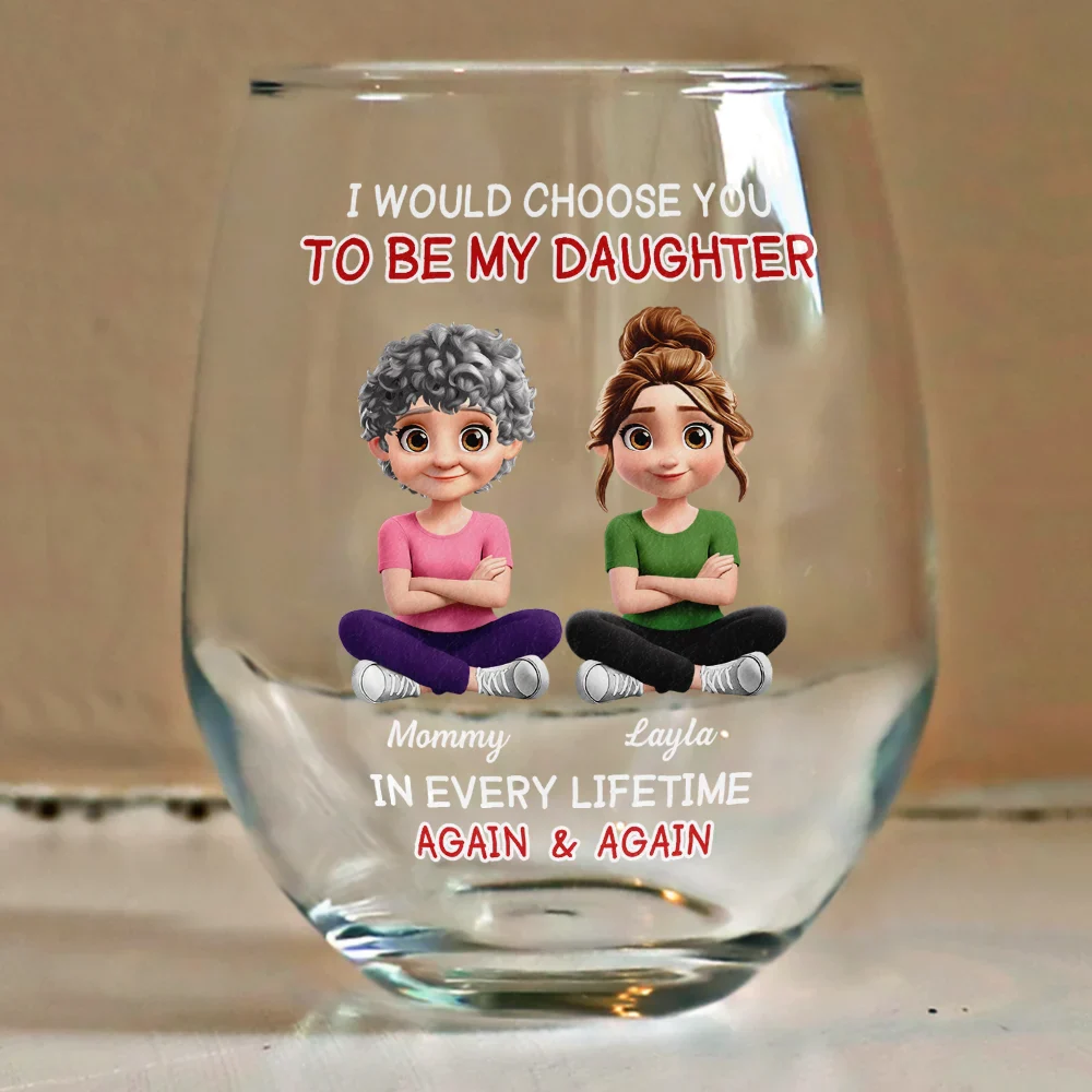 I Would Choose To Be My Daughter In Every Lifetime - Personalized Stemless Wine Glass - Image 4