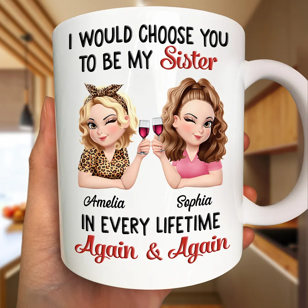 I Would Choose You To Be My Bestie In Every Lifetime - Personalized Mug