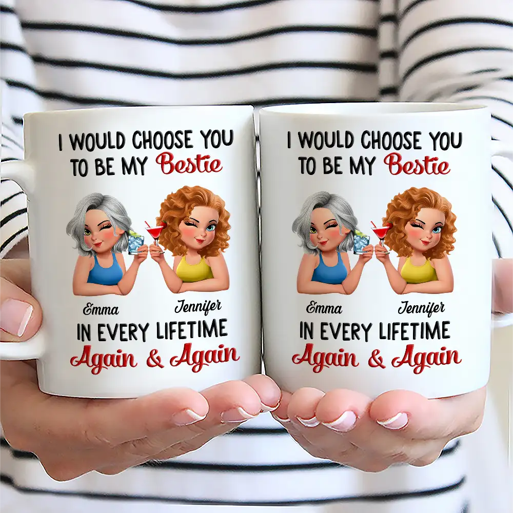 I Would Choose You To Be My Bestie In Every Lifetime - Personalized Mug - Image 2