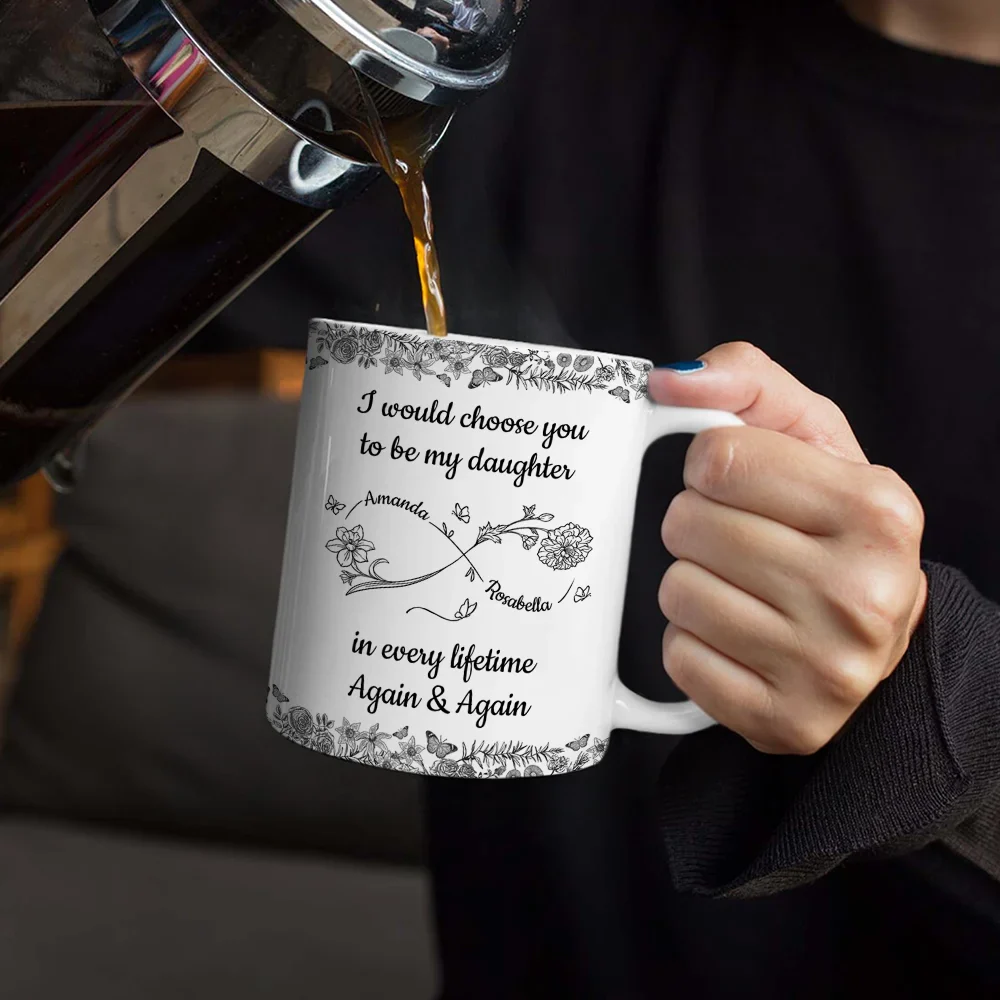 I Would Choose You To Be My Daughter Flowers - Personalized White Edge-to-Edge Mug - Image 4