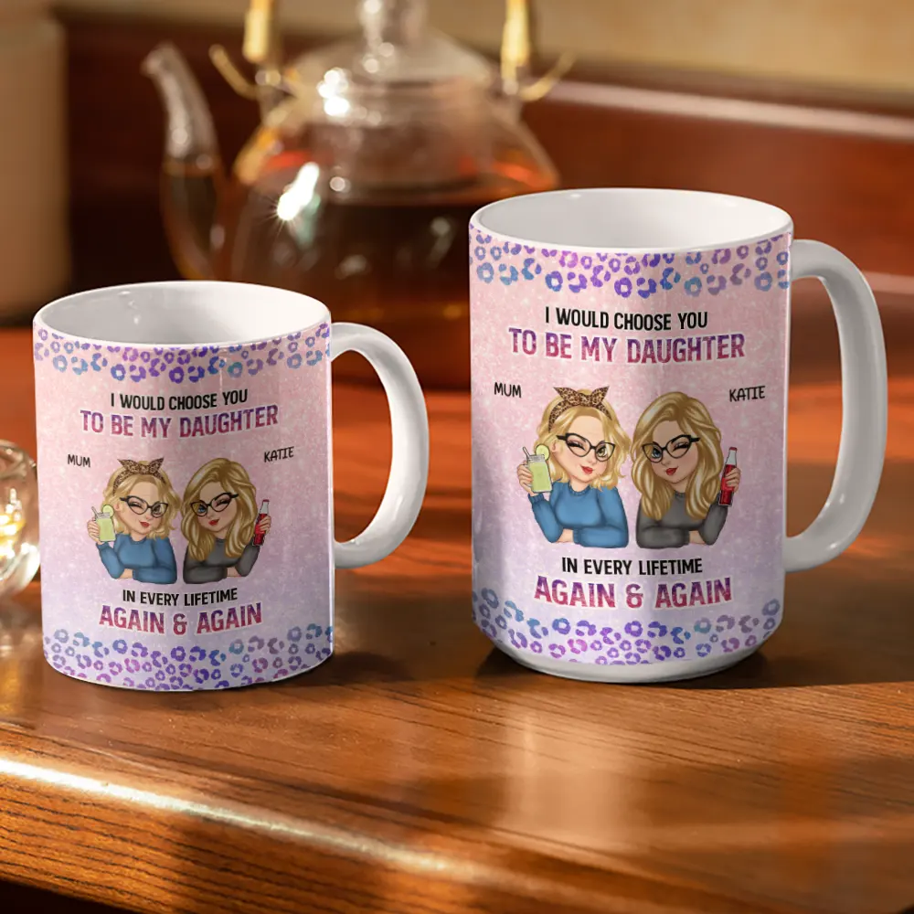 I Would Choose You To Be My Daughter - Personalized White Edge-to-Edge Mug - Image 3
