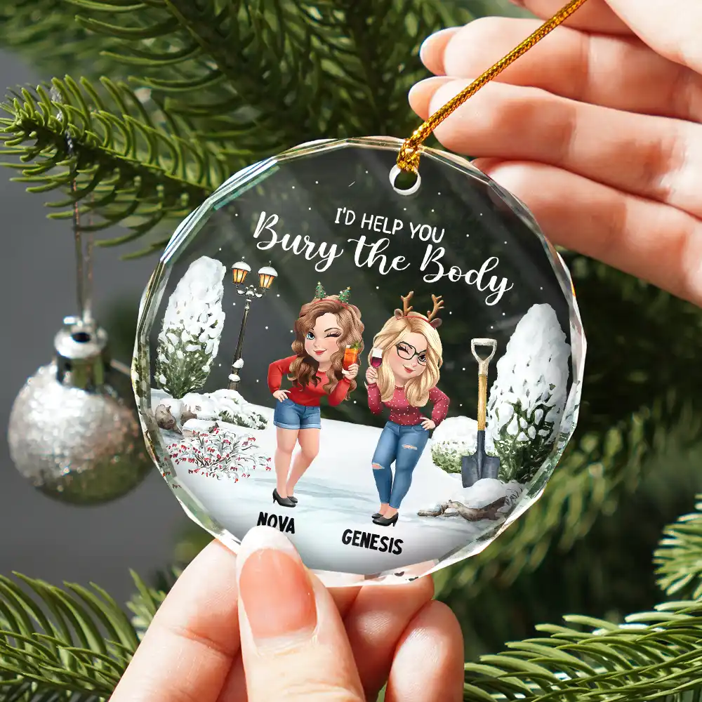 I Would Help You Bury The Body 3D Effect Besties - Personalized Circle Glass Ornament - Image 2