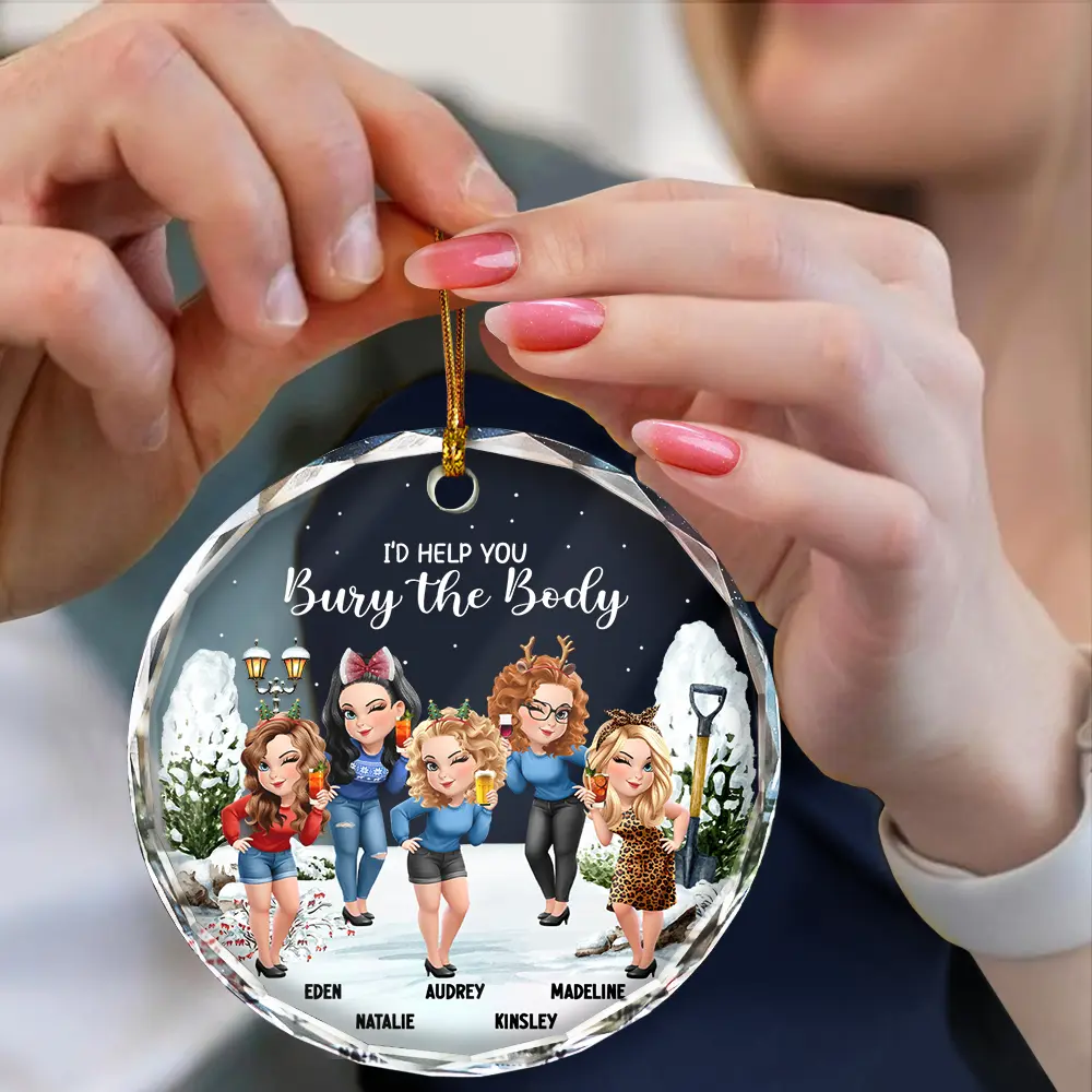 I Would Help You Bury The Body 3D Effect Besties - Personalized Circle Glass Ornament - Image 4