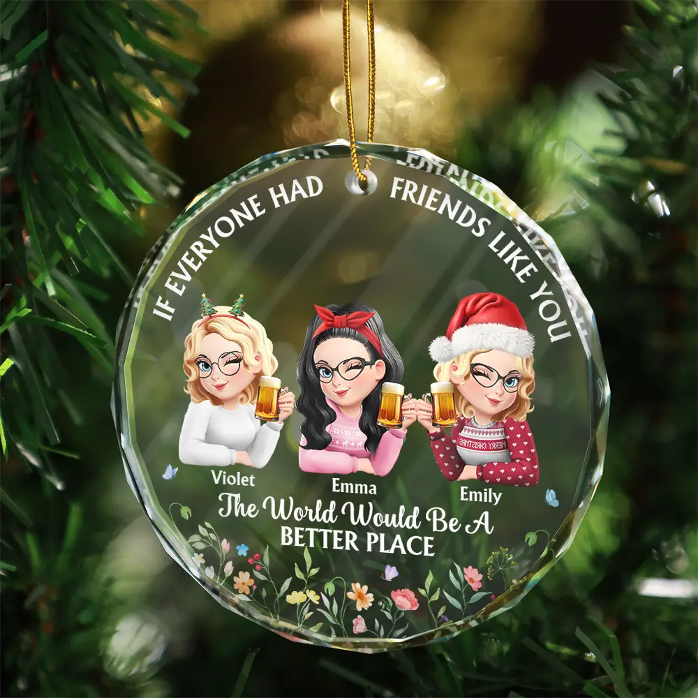 If Everyone Had A Friend Like You 3D Effect Besties - Personalized Circle Glass Ornament - Image 3