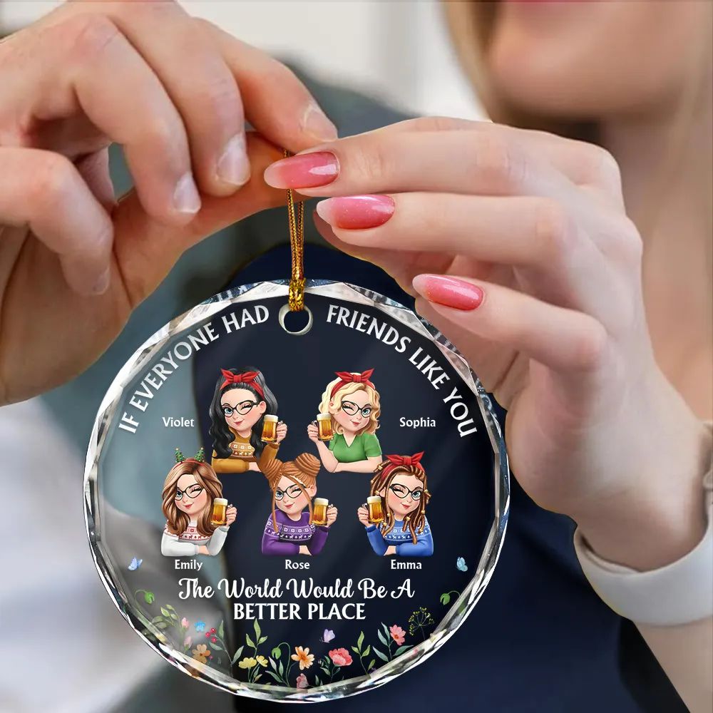 If Everyone Had A Friend Like You 3D Effect Besties - Personalized Circle Glass Ornament - Image 4