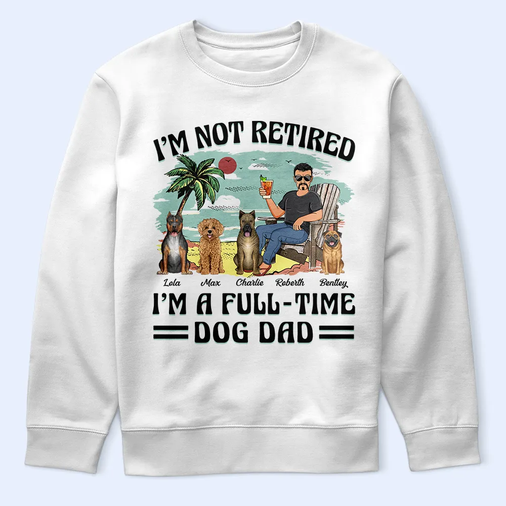 I'm Not Retired I'm A Full-Time Dog Mom Dog Dad - Personalized T Shirt - Image 5