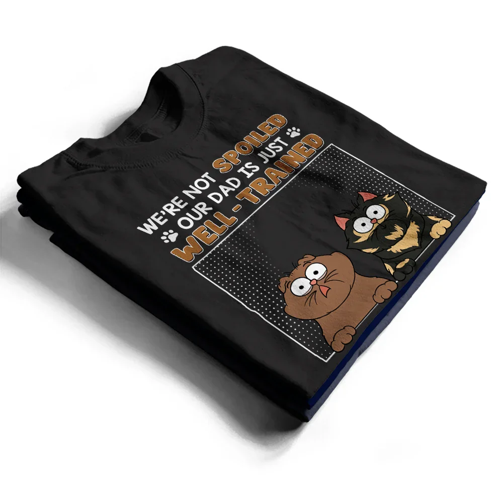 I'm Not Spoiled My Dad Is Just Well Trained - Personalized T Shirt - Image 2