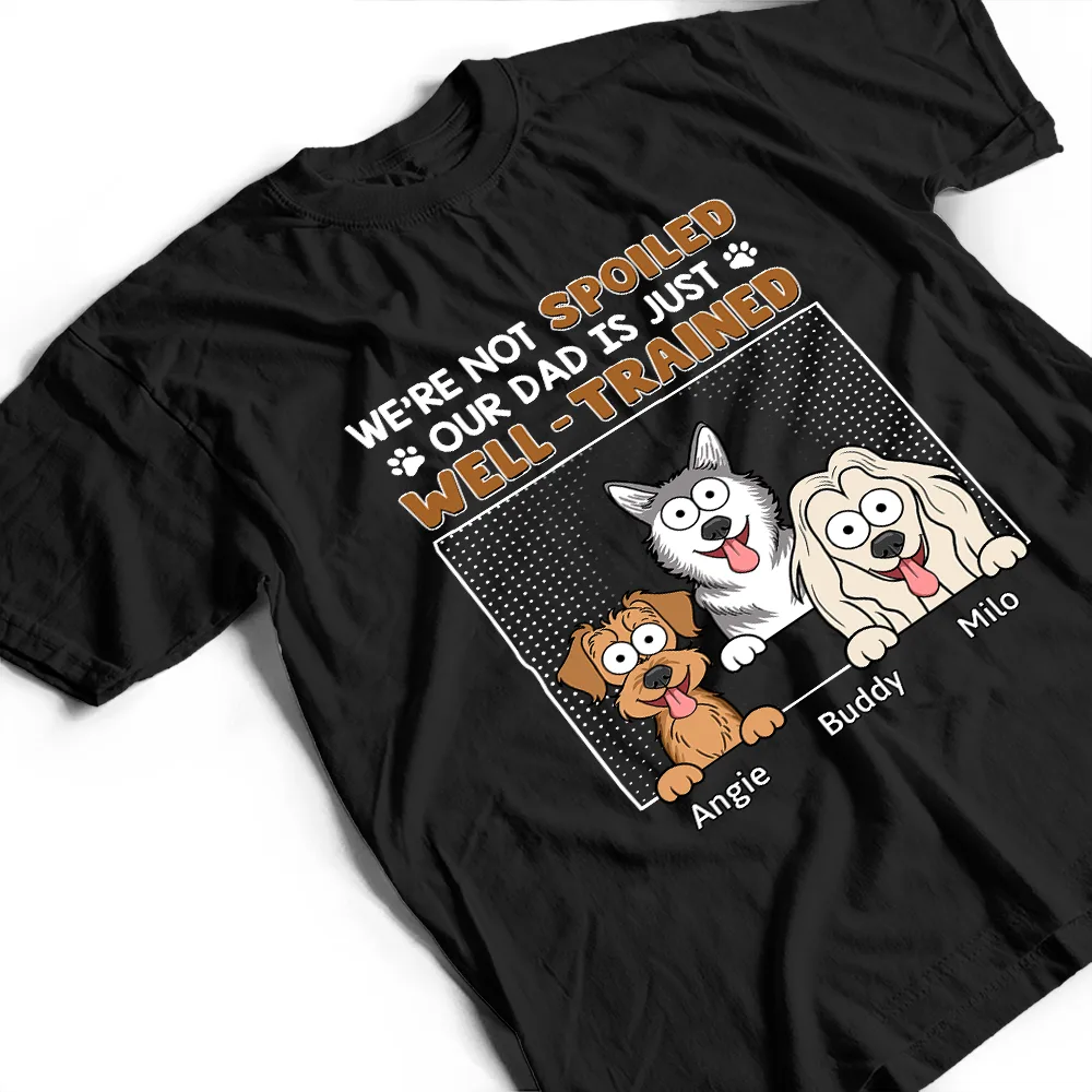I'm Not Spoiled My Dad Is Just Well Trained - Personalized T Shirt - Image 3