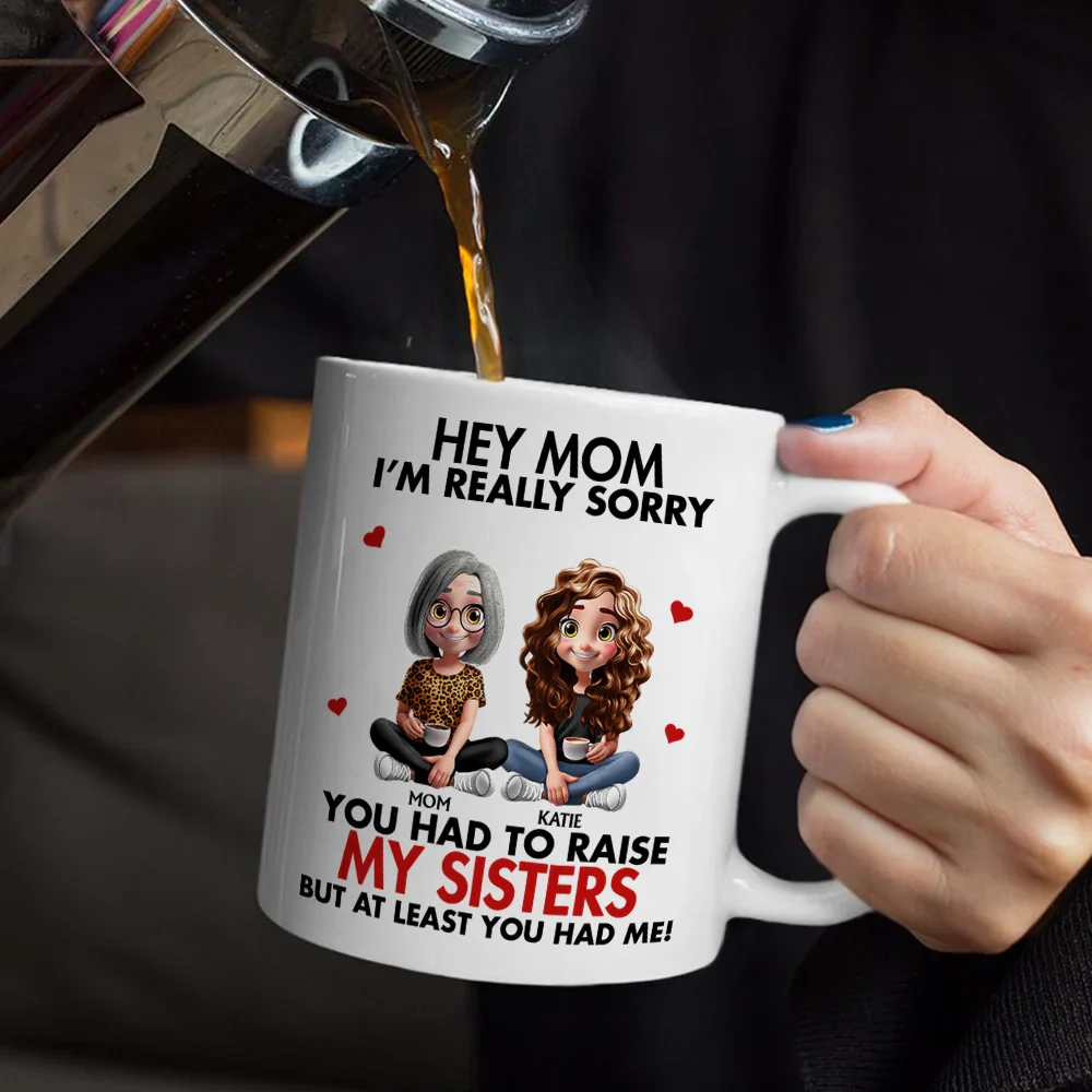 I'm Really Sorry You Had To Raise My Brother Sister - Personalized Mug - Image 5