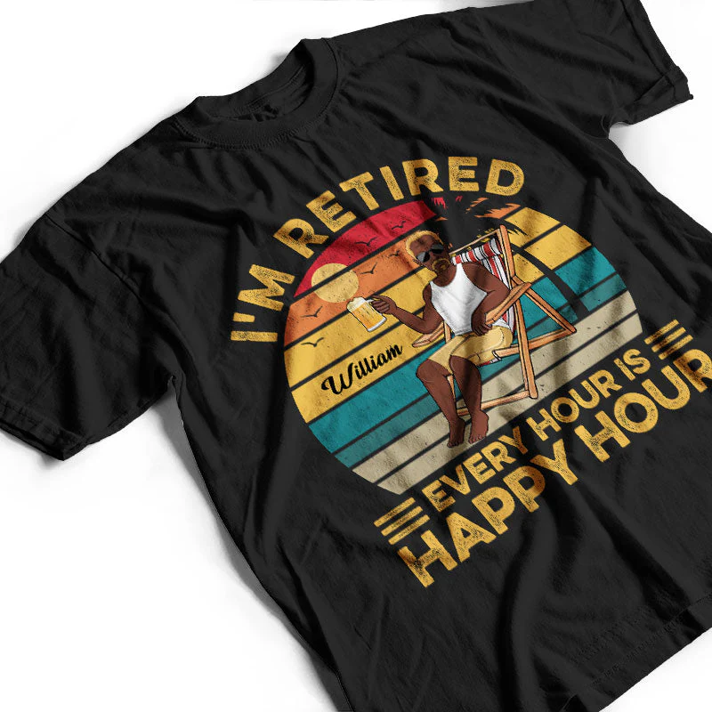 I'm Retired Every Hour Is Happy Hour Vintage - Retirement Gift - Personalized Custom T Shirt - Image 3