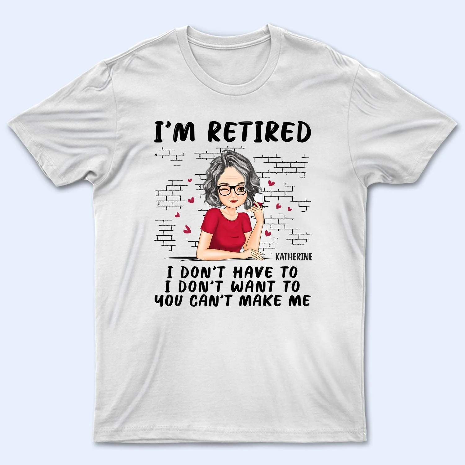 I'm Retired - Gift For Retiree, Retirement Gift - Personalized T Shirt