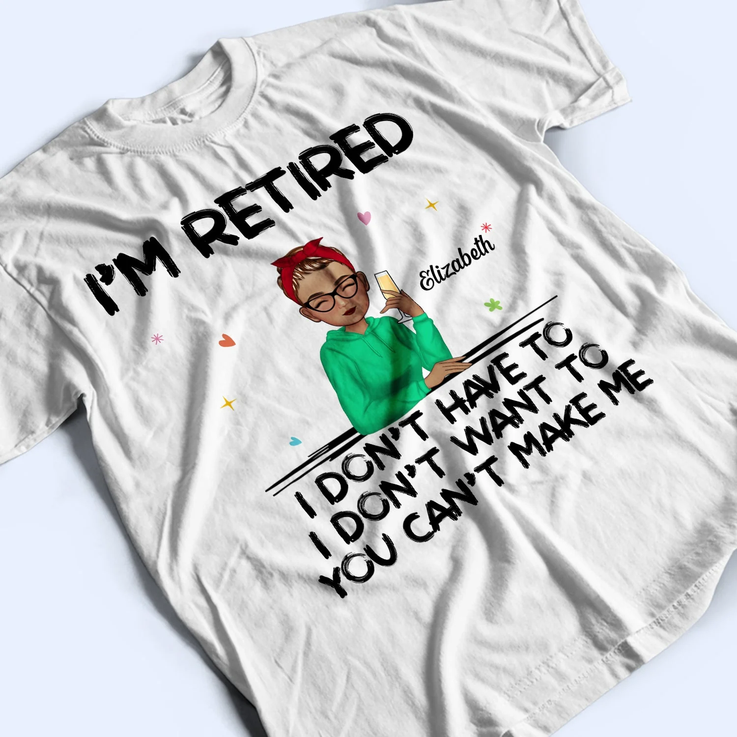 I'm Retired You Can't Make Me - Retirement Gift For Mother, Grandma, Grandmother - Personalized T Shirt - Image 3