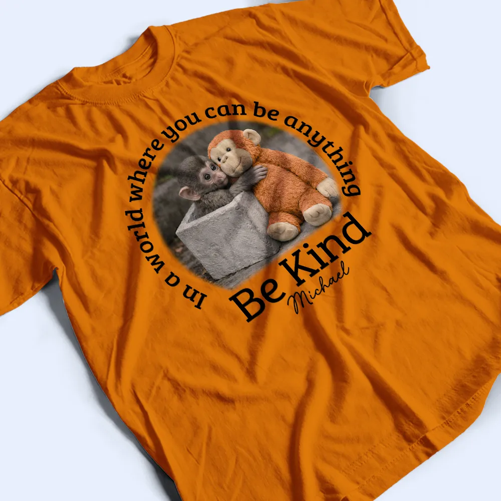 In A World Where You Can Be Anything Be Kind - Personalized T Shirt - Image 3