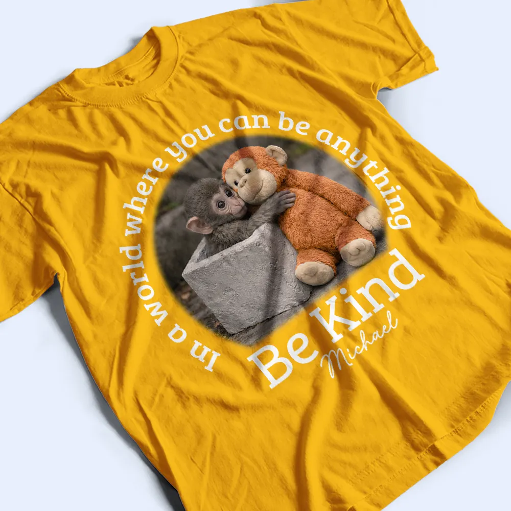 In A World Where You Can Be Anything Be Kind - Personalized T Shirt - Image 5