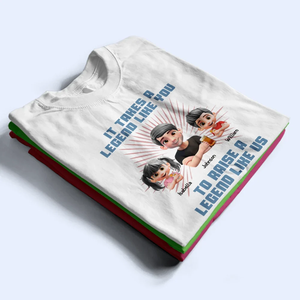 It Takes A Legend Like You To Raise A Legend Like Me - Personalized T Shirt - Image 3